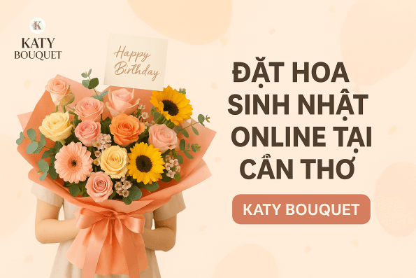 Đặt Hoa Sinh Nhật Online Tại Cần Thơ – Gửi Trao Niềm Vui Cùng KATY BOUQUET 1 dat hoa sinh nhat online tai can tho katy bouquet